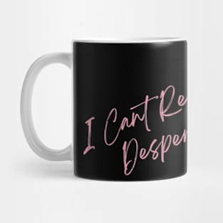 I Cant Relate To Desperation Mug